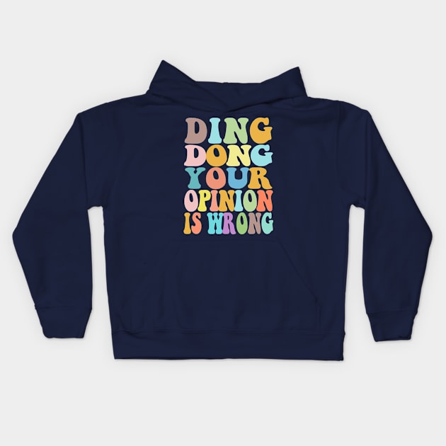 Ding Dong Your Opinion Is Wrong - Typographic Bitchy Gift Kids Hoodie by DankFutura